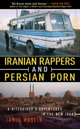 Iranian Rappers and Persian Porn: A Hitchhiker's Adventures in the New Iran