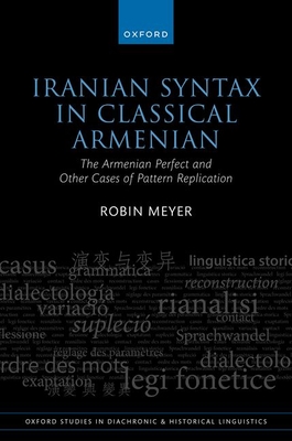 Iranian Syntax in Classical Armenian: The Armenian Perfect and Other Cases of Pattern Replication - Meyer, Robin