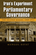 Iran's Experiment with Parliamentary Governance: The Second Majles, 1909-1911