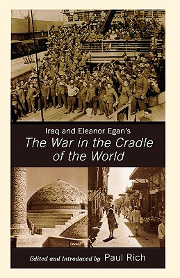 Iraq and Eleanor Egan's The War in the Cradle of the World - Rich, Paul J (Editor)
