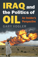 Iraq and the Politics of Oil: An Insider's Perspective