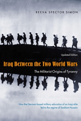 Iraq Between the Two World Wars: The Militarist Origins of Tyranny - Simon, Reeva Spector, Professor