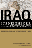 Iraq, Its Neighbors, and the United States: Competition, Crisis, and the Reordering of Power