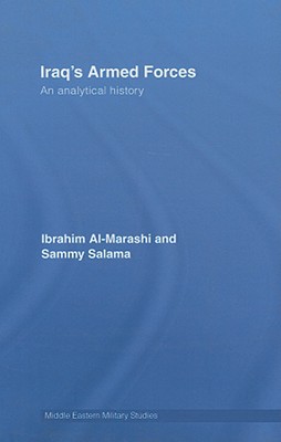 Iraq's Armed Forces: An Analytical History - Al-Marashi, Ibrahim, and Salama, Sammy