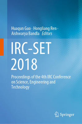 Irc-Set 2018: Proceedings of the 4th IRC Conference on Science, Engineering and Technology - Guo, Huaqun (Editor), and Ren, Hongliang (Editor), and Bandla, Aishwarya (Editor)