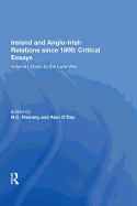 Ireland and Anglo-Irish Relations since 1800: Critical Essays: Volume I: Union to the Land War