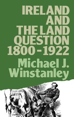 Ireland and the Land Question 1800-1922 - Winstanley, Michael J.