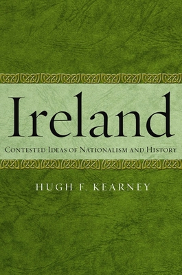 Ireland: Contested Ideas of Nationalism and History - Kearney, Hugh F