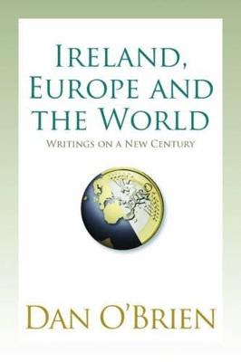 Ireland, Europe and the World: Writings on a New Century - O'Brien, Dan