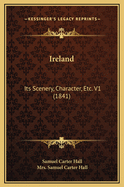 Ireland: Its Scenery, Character, Etc. V1 (1841)