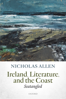Ireland, Literature, and the Coast: Seatangled - Allen, Nicholas