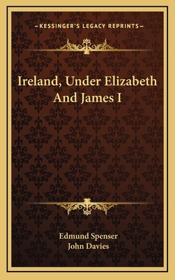 Ireland, Under Elizabeth and James I - Spenser, Edmund, Professor, and Davies, John, Sir