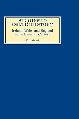 Ireland, Wales, and England in the Eleventh Century - Maund, K L