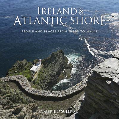 Ireland's Atlantic Shore: People and Places from Mizen to Malin - O'Sullivan, Valerie