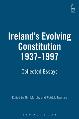 Ireland's Evolving Constitution 1937-1997: Collected Essays - Murphy, Tim (Editor), and Twomey, Patrick (Editor)