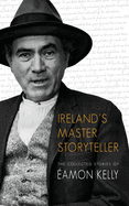 Ireland's Master Storyteller: The Collected Stories of Eamon Kelly