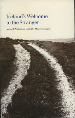 Ireland's Welcome to the Stranger - Nicholson, Asenath, and Murphy, Maureen (Editor)
