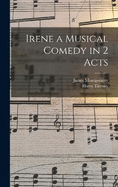 Irene a Musical Comedy in 2 Acts