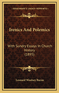 Irenics and Polemics: With Sundry Essays in Church History (1895)