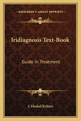 Iridiagnosis Text-Book: Guide In Treatment - Kritzer, J Haskel