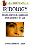 Iridology: Health Analysis and Treatments from the Iris of the Eye - Colton, James, and Colton, Sheelagh