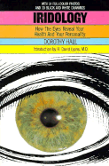 Iridology: How the Eyes Reveal Your Health and Your Personality - Hall, Dorothy