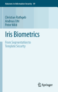 Iris Biometrics: From Segmentation to Template Security