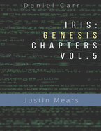 Iris Genesis Chapters - Vol. 5 - "Justin Mears": Ch. 24-30