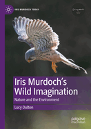 Iris Murdoch's Wild Imagination: Nature and the Environment