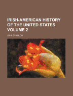 Irish-American History of the United States; Volume 2 - O'Hanlon, John