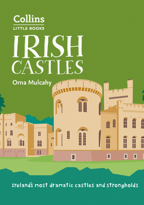 Irish Castles: Ireland'S Most Dramatic Castles and Strongholds - Mulcahy, Orna, and Collins Books
