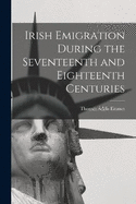 Irish Emigration During the Seventeenth and Eighteenth Centuries