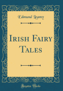 Irish Fairy Tales (Classic Reprint)
