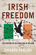 Irish Freedom: A History of Nationalism in Ireland