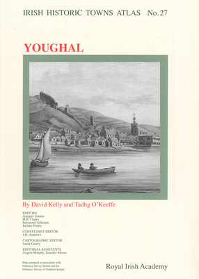 Irish Historic Towns Atlas No. 27: Youghalvolume 27 - Kelly, David, and O'Keeffe, Tadhg
