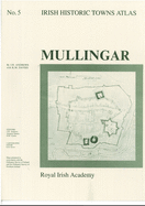 Irish Historic Towns Atlas No. 5: Mullingarvolume 5