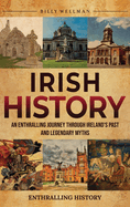Irish History: An Enthralling Journey Through Ireland's Past and Legendary Myths
