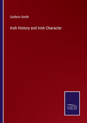 Irish History and Irish Character - Smith, Goldwin