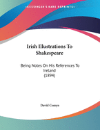 Irish Illustrations to Shakespeare: Being Notes on His References to Ireland (1894)