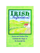 Irish Inspirations: Stories and Wisdom That Celebrate the Magic of Emerald Isle