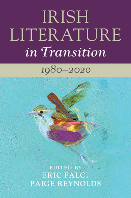 Irish Literature in Transition: 1980-2020: Volume 6 - Falci, Eric (Editor), and Reynolds, Paige (Editor)