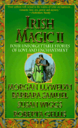 Irish Magic II: Four Unforgettable Novellas of Love and Enchantment - Llywelyn, Morgan, and Gellis, Roberta, and Samuel, Barbara