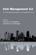 Irish Management 2.0: New Managerial Priorities in a Changing World - Cunningham, James (Editor), and Harrington, Denis (Editor)