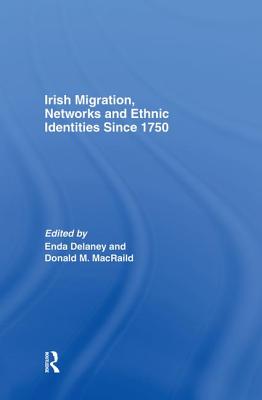 Irish Migration, Networks and Ethnic Identities since 1750 - Delaney, Enda (Editor), and M. MacRaild, Donald (Editor)