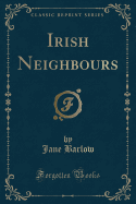 Irish Neighbours (Classic Reprint)