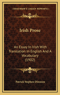 Irish Prose: An Essay in Irish with Translation in English and a Vocabulary (1902)