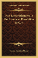 Irish Rhode Islanders In The American Revolution (1903)
