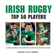 Irish Rugby Top 50 Players: A Compilation of the Greatest Ever Irish Rugby Players
