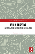 Irish Theatre: Interrogating Intersecting Inequalities
