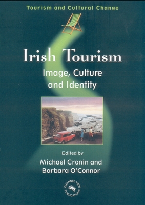 Irish Tourism: Image, Culture and Identity - Cronin, Michael (Editor), and O'Connor, Barbara (Editor)